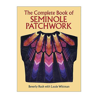 英文原版 The Complete Book of Seminole Patchwork 塞米诺尔拼布完整集 印第安文化图案 装饰设计插图指南 Beverly Rush 英文版