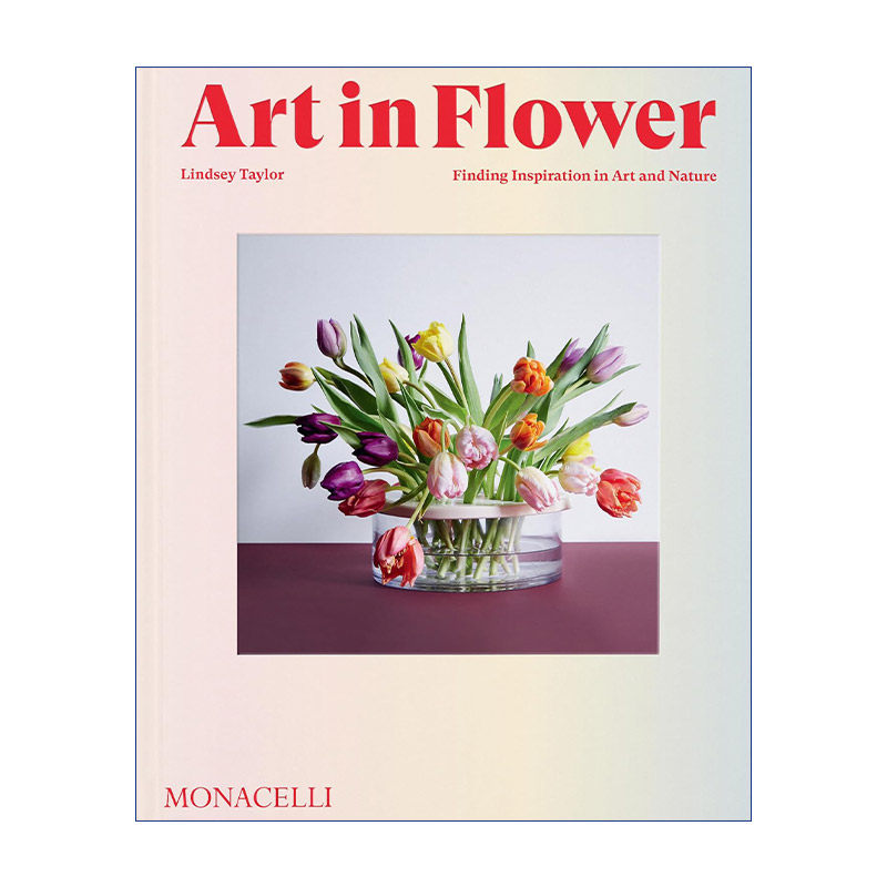 Art in Flower 花中的艺术 受艺术启发的插花技艺 精装进口原版英文书籍