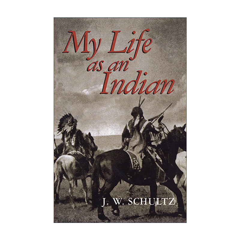 英文原版 My Life as an Indian 我作为印第安人的生活 回忆录 美洲原住民历史文化 J. W. Schultz 英文版 进口英语原版书籍