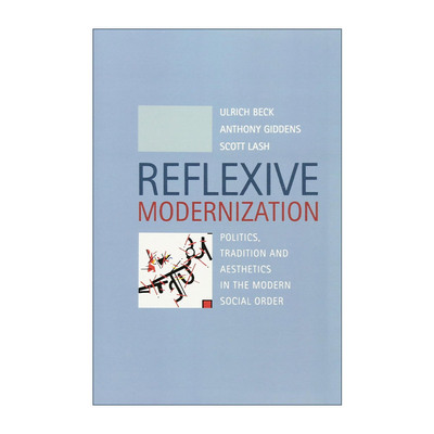 英文原版 Reflexive Modernization 自反性现代化 现代社会秩序中的政治 传统与美学 乌尔里希?贝克 英文版 进口英语原版书籍