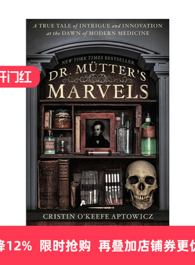 英文原版 Dr. Mutter's Marvels 穆特医生的奇迹 现代医学之初的阴谋和创新的真实故事 传记 Cristin O'Keefe Aptowicz 英文版