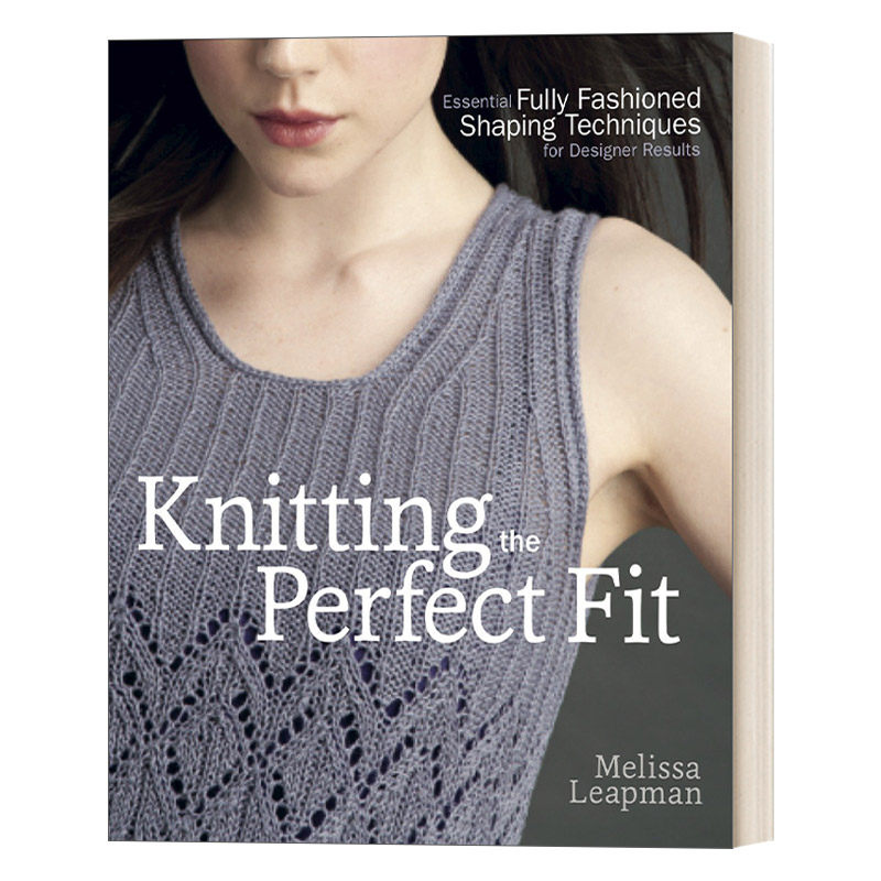 英文原版 Knitting the Perfect Fit完美合身的编织 塑形针织服装设计指南 手工艺 时尚 Melissa Leapman 英文版 进口英语原版书籍