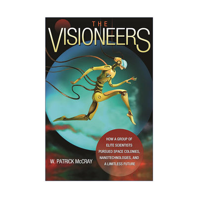 英文原版 The Visioneers 愿景与幻想 一群精英科学家如何追求太空殖民地 纳米技术和无限未来 W. Patrick McCray进口英语原版书籍