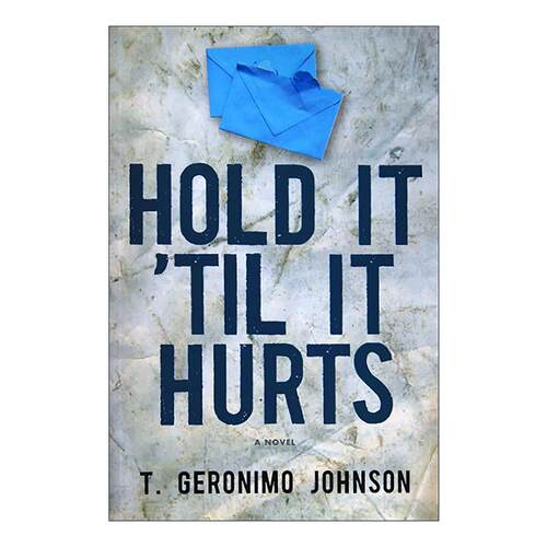 英文原版 Hold It 'Til It Hurts 坚持到痛为止 笔会 福克纳奖入围 T. Geronimo Johnson 英文版 进口英语原版书籍