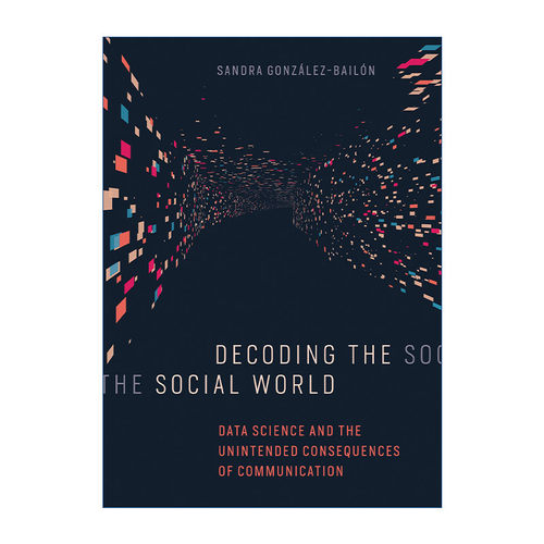 英文原版 Decoding the Social World 解读社交世界 数据科学和交流的意外后果 Sandra Gonzalez-Bailon 精装 英文版 进口书籍