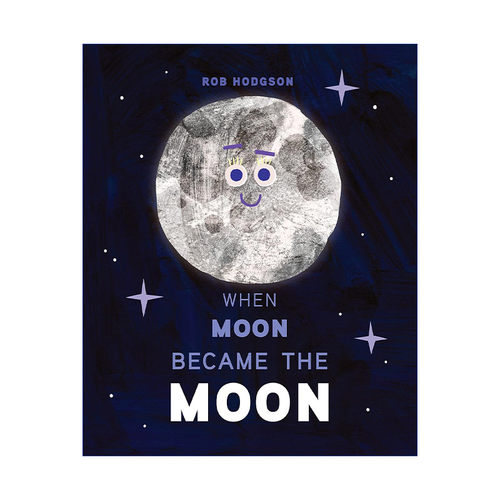 英文原版 When Moon Became The Moon 当月儿变成月亮 儿童科普百科精装绘本图画书 当云变成云朵作者Rob Hodgson进口英语原版书籍