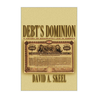 Debt's Dominion 债务的世界 美国破产法史 David A. Skeel Jr.进口原版英文书籍