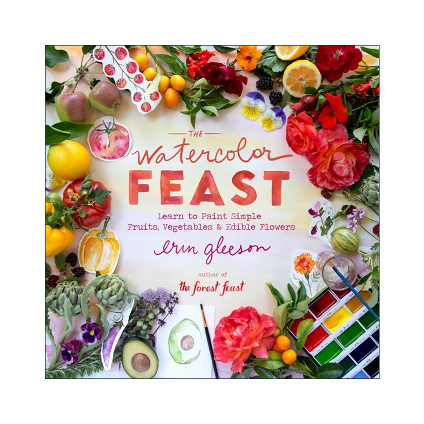 英文原版 The Watercolor Feast 水彩盛宴 学习画简单的水果 蔬菜和鲜花 创意绘画入门指南 森林盛宴作者艾琳·格里森 精装