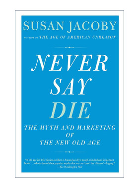 Never Say Die 永不言败 新老年时代的神话与营销 反智时代作者Susan Jacoby进口原版英文书籍