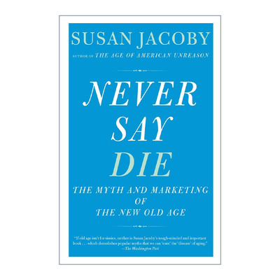 Never Say Die 永不言败 新老年时代的神话与营销 反智时代作者Susan Jacoby进口原版英文书籍