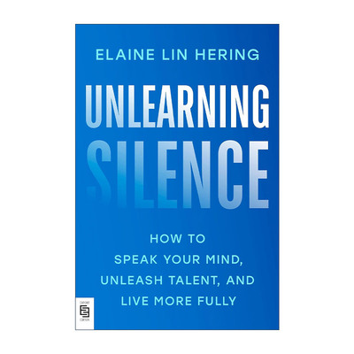 英文原版 Unlearning Silence 摆脱沉默 如何说出你的想法 释放才能 自我提升指南 Elaine Lin Hering 英文版 进口英语原版书籍