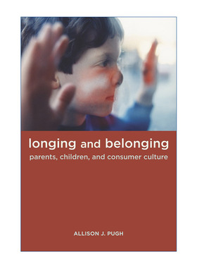 英文原版 Longing and Belonging 渴望与归属 父母 孩子与消费文化 弗吉尼亚大学社会学系助理教授Allison Pugh 英文版 进口英语原