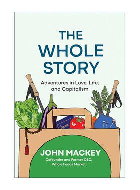 英文原版 The Whole Story 整个故事 爱情 生活和资本主义的冒险 亚当·格兰特2024夏季书单 John Mackey 精装 进口英语原版书籍