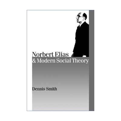 英文原版 Norbert Elias and Modern Social Theory 埃利亚斯与现代社会理论 丹尼斯·史密斯 英文版 进口英语原版书籍