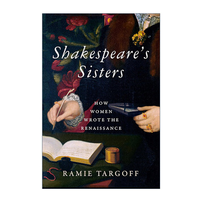 英文原版 Shakespeare's Sisters 莎士比亚的姐妹 女性如何书写文艺复兴 历史 Ramie Targoff 精装 英文版 进口英语原版书籍
