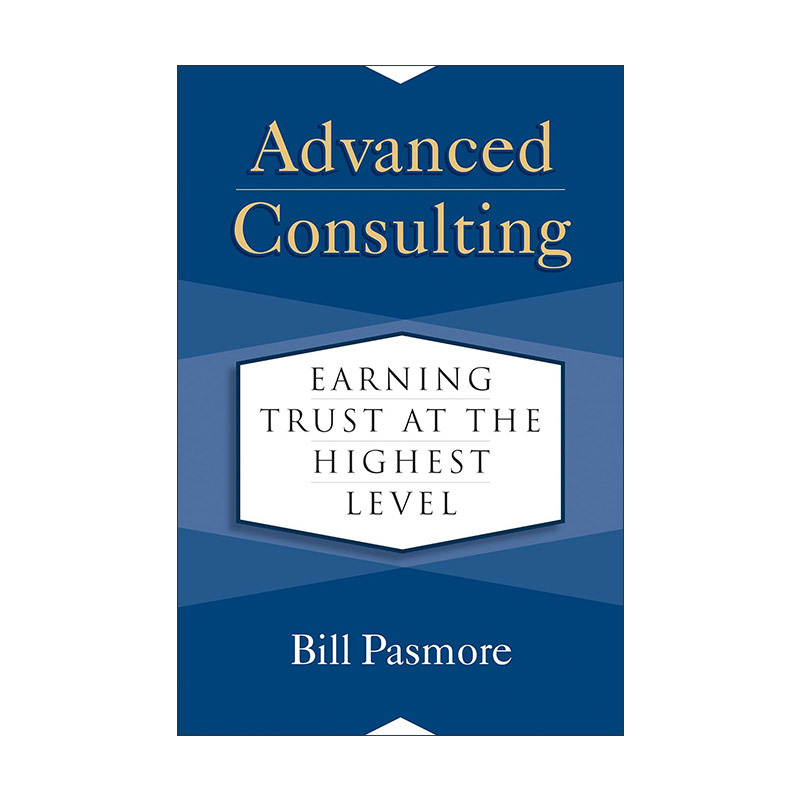 英文原版 Advanced Consulting 高级咨询 在极高水平上赢得信任 顾问指南 Bill Pasmore 精装 英文版 进口英语原版书籍