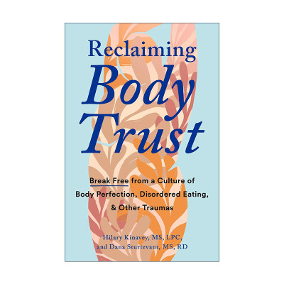 英文原版 Reclaiming Body Trust 重获身体信任 从完美身材 饮食失调和其他创伤文化中解脱出来 健康 Hilary Kinavey 英文版