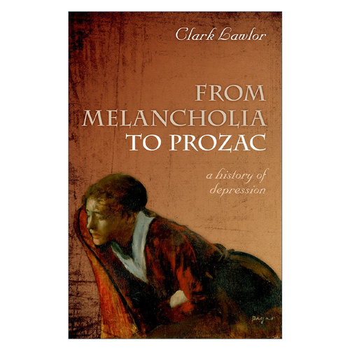 From Melancholia to Prozac 从犯愁到解愁 抑郁症的历史 精装 克拉克·劳勒进口原版英文书籍