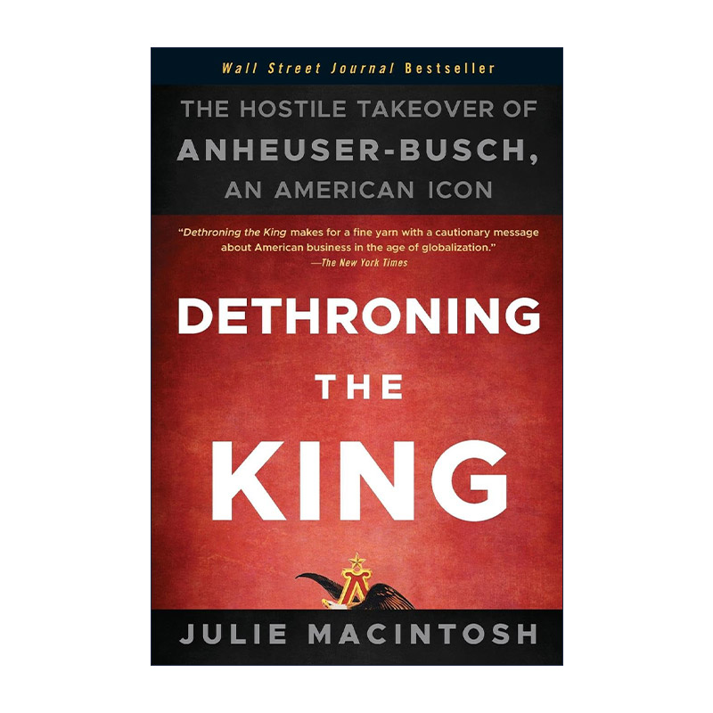英文原版 Dethroning the King 废黜国王 恶意收购美国啤酒之王安海斯布希公司 英文版 进口英语原版书籍