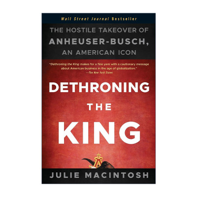 英文原版 Dethroning the King 废黜国王 恶意收购美国啤酒之王安海斯布希公司 英文版 进口英语原版书籍