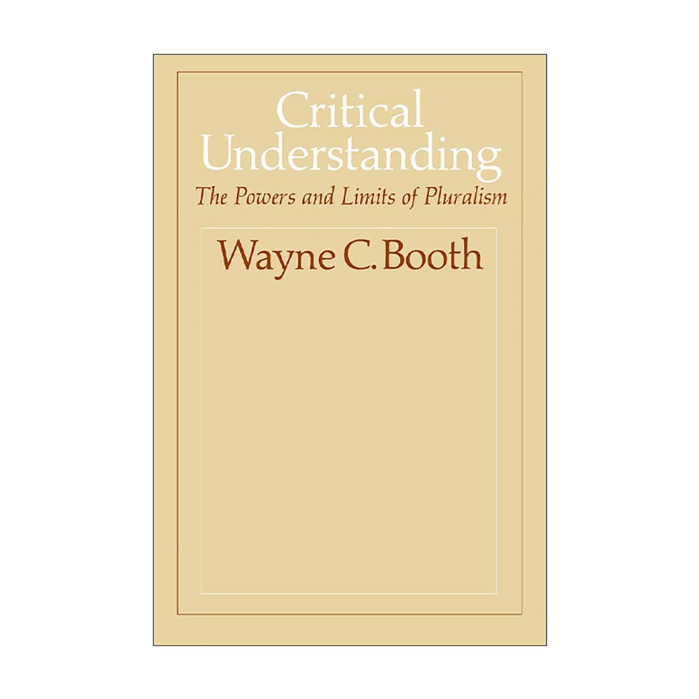 英文原版 Critical Understanding 批判性理解 多元主义的力量与局限 研究是一门艺术作者韦恩·C.布斯 英文版 进口英语原版书籍