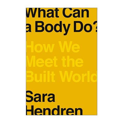 英文原版 What Can a Body Do 身体能做什么 我们如何认识这个已建成的世界 社会科学新闻图书奖 设计研究员Sara Hendren 精装