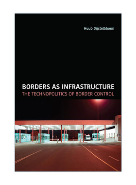英文原版 Borders as Infrastructure 作为基础设施的边境 边境控制的技术政治 Huub Dijstelbloem 英文版 进口英语原版书籍