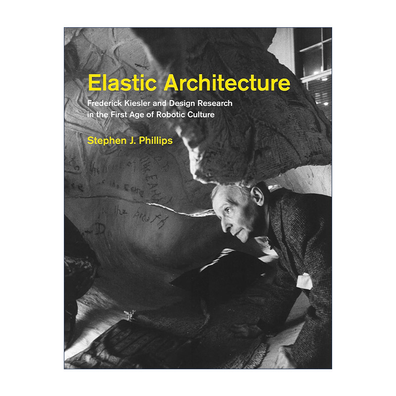 英文原版 Elastic Architecture The MIT Press弹性建筑 弗雷德里克·基斯勒与机器人文化第一个时代的设计研究Stephen J Phillips