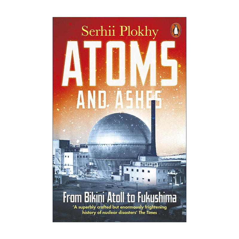 Atoms and Ashes 原子与灰烬 核灾难的历史 沙希利·浦洛基进口原版英文书籍
