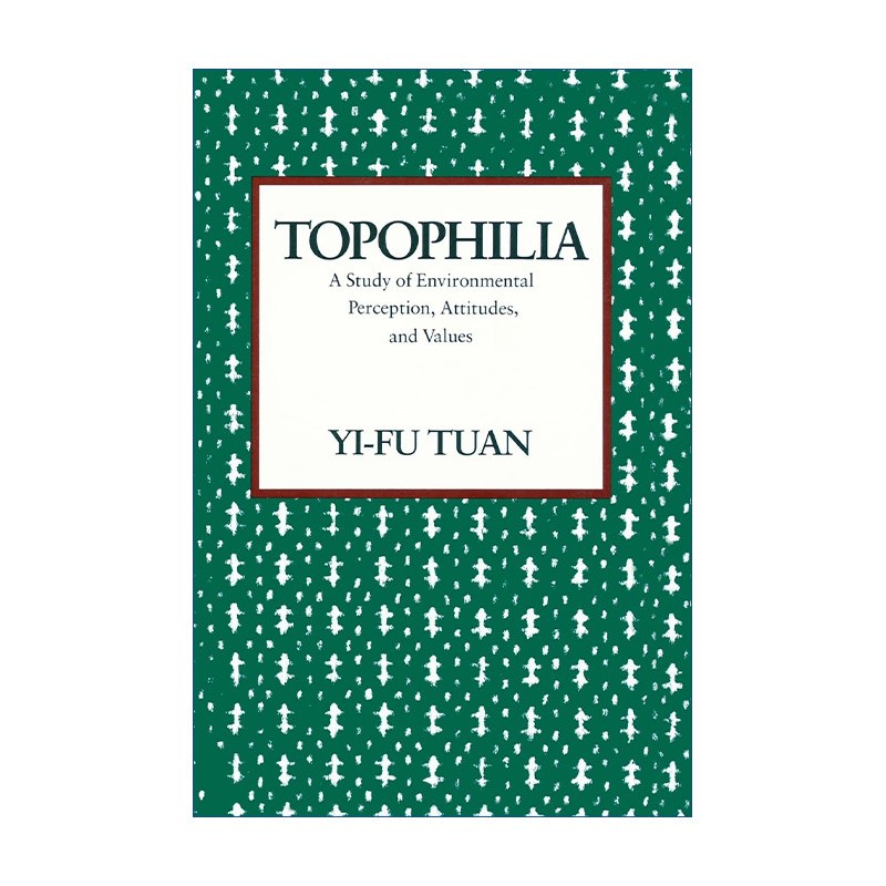 Topophilia 恋地情结 对环境感知 态度与价值 段义孚Yi-Fu Tuan进口原版英文书籍