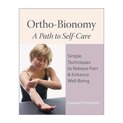 英文原版 Ortho-Bionomy 简易全身疼痛消除手册 自我矫正治疗姿势图解指南 卢安·奥弗迈耶 英文版 进口英语原版书籍