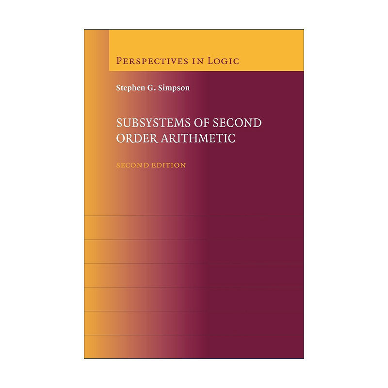 英文原版 Subsystems of Second Order Arithmetic 二阶算术系统的子系统 Stephen G. Simpson 英文版 进口英语原版书籍