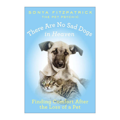 英文原版 There Are No Sad Dogs in Heaven 天堂没有不快乐的毛小孩 宠物 动物沟通大师Sonya Fitzpatrick 进口英语原版书籍