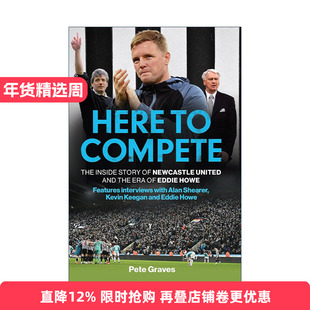 英文原版 Here to Compete 来此竞争 纽卡斯尔联队的内幕故事及埃迪·豪时代 英文版 进口英语原版书籍