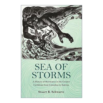 英文原版 Sea of Storms 风暴之海 从哥伦布到卡特里娜的大加勒比海飓风史 耶鲁大学教授Stuart B. Schwartz 进口英语原版书籍