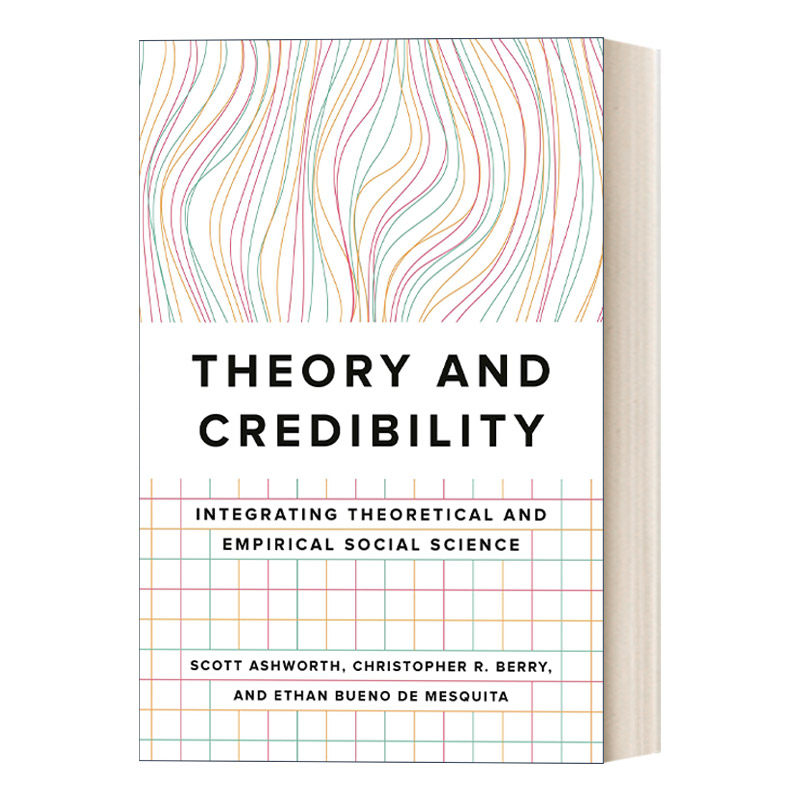 英文原版 Theory and Credibility 理论与可信度 理论与实证社会科学的整合 Scott Ashworth 英文版 进口英语原版书籍