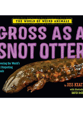 英文原版 Gross as a Snot Otter The World of Weird Animals像水獭一样恶心 奇异动物世界系列儿童精装科普百科绘本Jess Keating