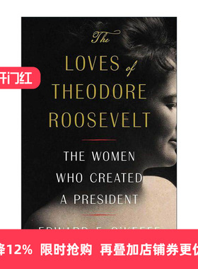 英文原版 The Loves of Theodore Roosevelt 西奥多罗斯福的爱情 创造总统的女性 精装 英文版 进口英语原版书籍