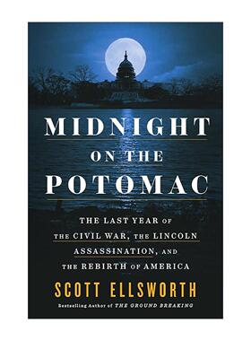 英文原版 Midnight on the Potomac 波托马克河的午夜 内战末年 林肯遇刺和美国的重生 Scott Ellsworth 精装 进口英语原版书籍