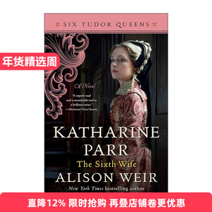 英文原版 Katharine Parr the Sixth Wife Six Tudor Queens 06 都铎王朝六王后系列6 凯瑟琳·帕尔 第六任妻子 Alison Weir英文版