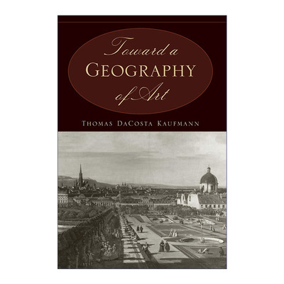 英文原版 Toward a Geography of Art 走向艺术地理 艺术历史研究 Thomas DaCosta Kaufmann 英文版 进口英语原版书籍