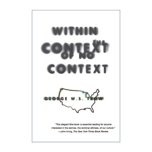 英文原版 Within the Context of No Context 在没有上下文的情况下 文化消亡 社会学 历史 George W.S. Trow 进口英语原版书籍