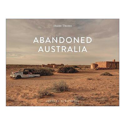 英文原版 Abandoned Australia 废土 澳大利亚 摄影作品集精装 英文版 进口英语原版书籍