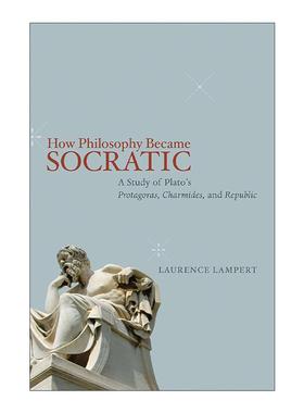 英文原版 How Philosophy Became Socratic 哲学如何成为苏格拉底式的 柏拉图的普罗塔戈拉 卡尔米德以及王制绎读 劳伦斯·朗佩特