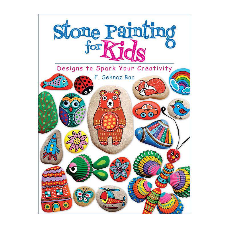 英文原版 Stone Painting for Kids 儿童石头彩绘 激发创造力的设计 月光童书奖  F. Sehnaz Bac 英文版 进口英语原版书籍