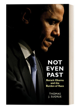 Not Even Past 甚至还未过去 奥巴马与美国的种族负担 Thomas J. Sugrue进口原版英文书籍