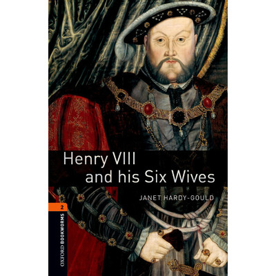 Oxford Bookworms Library: Level 2: Henry VIII and his Six Wives 牛津书虫分级读物2级：亨利八世和他的六位妻子（英文原版）