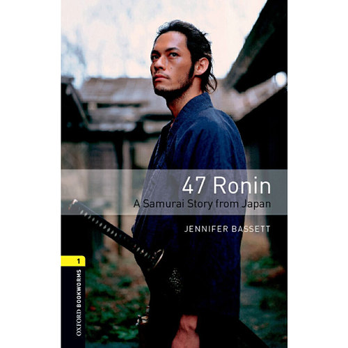 Oxford Bookworms Library: Level 1: 47 Ronin: A Samurai Story from Japan 牛津书虫分级读物1级：四十七狼人 日本武士故事（