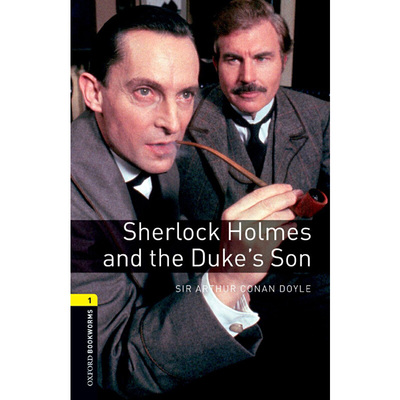 Oxford Bookworms Library: Level 1: Sherlock Holmes and the Duke's Son 牛津书虫分级读物1级：福尔摩斯和公爵的儿子（英文原