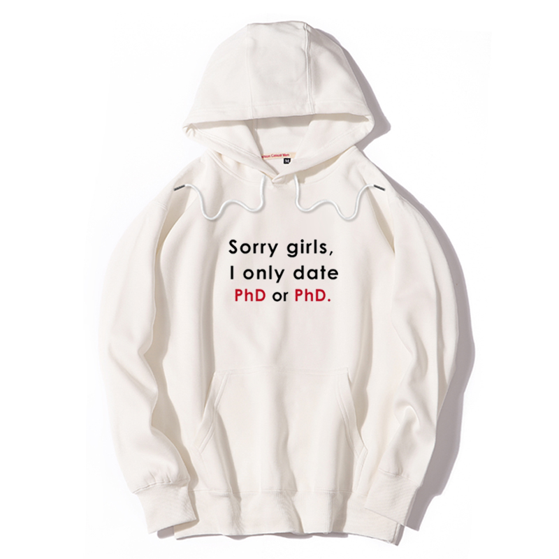 Sorry girls I only date Phd or PhD趣味英文男加绒连帽套头卫衣
